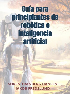 cover image of Guía para principiantes de robótica e inteligencia artificial